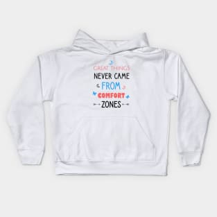 Great things never came from comfort zones Kids Hoodie